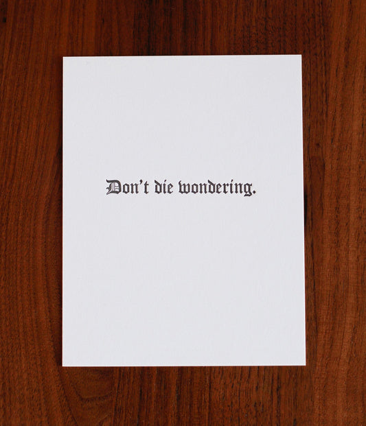 Don't die wondering.