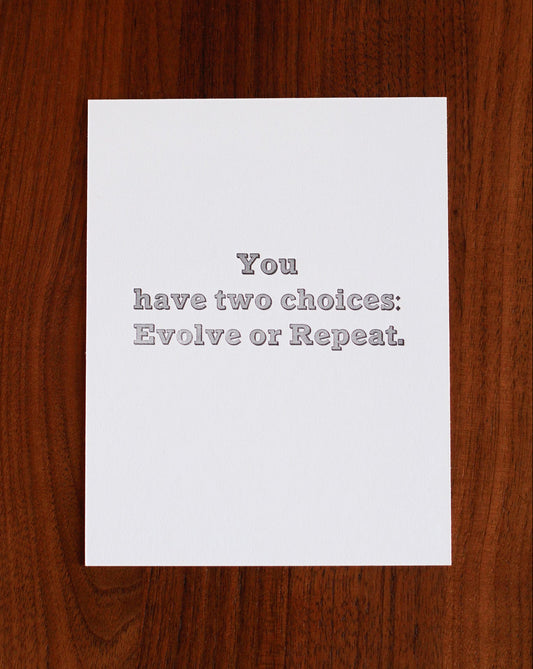 You have two choices: Evolve or Repeat.